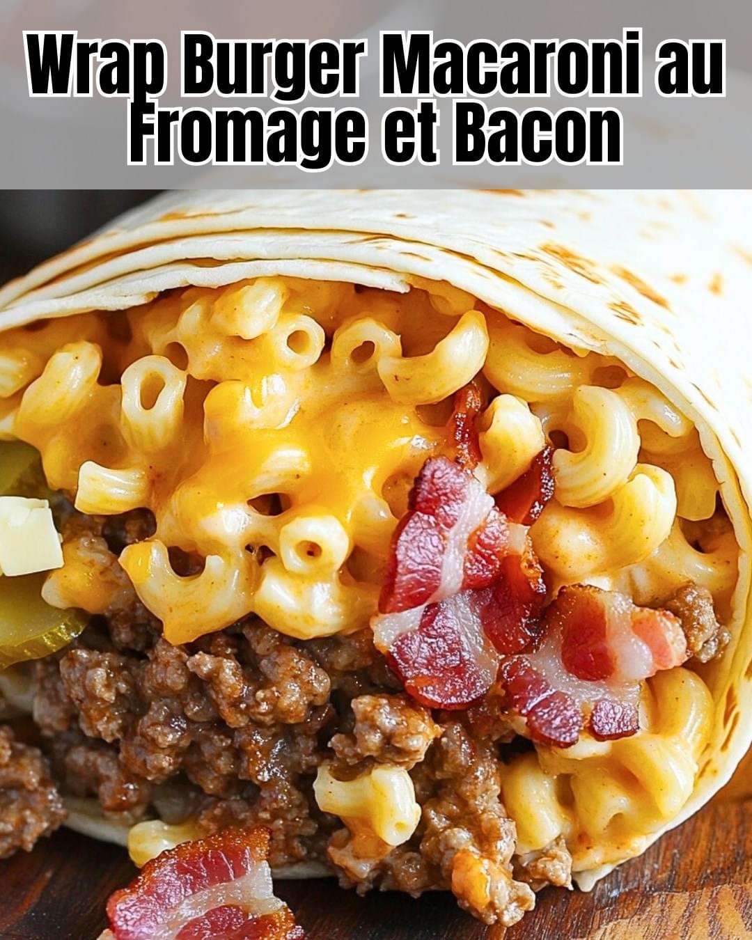 Wrap Burger Macaroni au Fromage et Bacon