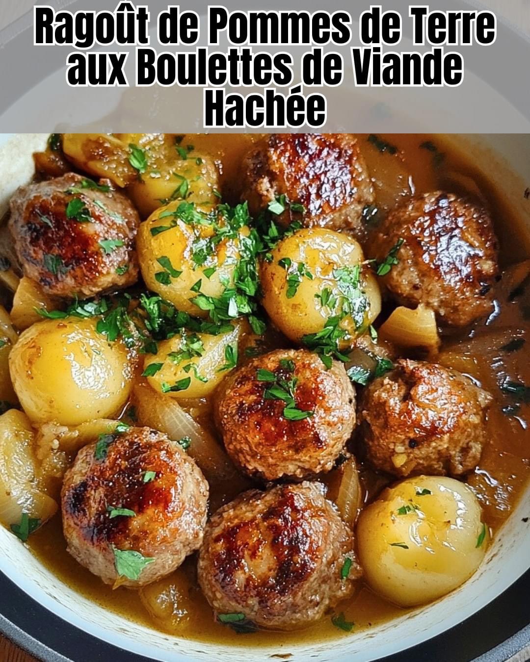 Ragoût de Pommes de Terre aux Boulettes de Viande Hachée 5 Ragoût de Pommes de Terre aux Boulettes de Viande Hachée